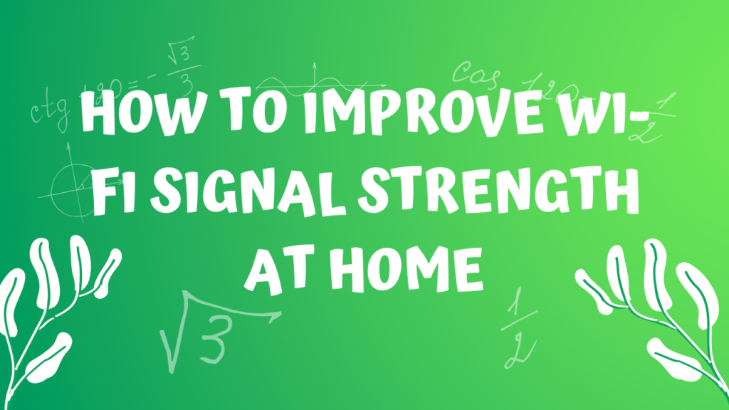 How to Improve Wi-Fi Signal Strength at Home